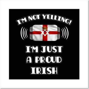 I'm Not Yelling I'm A Proud Irish - Gift for Irish With Roots From Northern Ireland Posters and Art